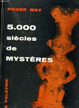 5.000 SIECLES DE MYSTERES. ROGER MAY