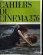 "CAHIERS DU CINEMA N&deg; 376 - ""HURLEMENT"" DE JACQUES RIVETTE - LA SERIE B ET APRES - B COMME BARNET A LOCARNO...". COLLECTIF