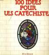 100 IDEES POUR LES CATECHISMES. COLLECTIF
