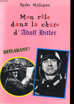 MON ROLE DANS LA CHUTE D'ADOLF HITLER. SPIKE MILLIGAN