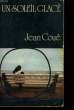 UN SOLEIL GLACE. JEAN COUE