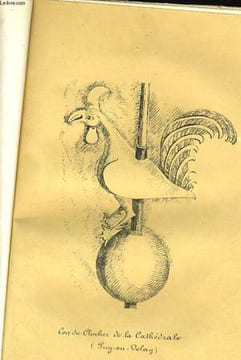 LE COQ ET LE CLOCHER DE LA CTAHEDRALE DU PUY / LES MASCARONS DE LA RUE CHAMARLENC ET LA CONFRERIE DES CORNARDS AU PUY. LASCOMBE