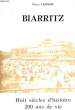 BIARRITZ - HUIT SIECLES D'HISTOIRE 200 ANS DE VIE BALNEAIRE. PIERRE LABORDE