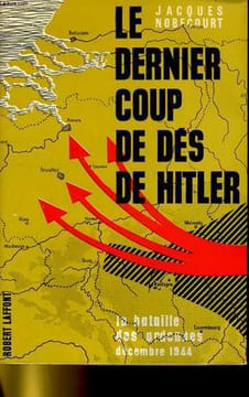 LE DERNIER COUP DE DES DE HITLER - LA BATAILLE DES ARDENNES. JACQUES NOBECOURT