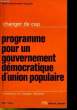 CHANGER DE CAP - PROGRAMME POUR UN GOURVERNEMENT DEMOCRATIQUE D'UNHION POPULAIRE. PARTI COMMUNISTE FRANCAIS