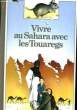 VIVRE AU SAHARA AVEC LES TOUZREGS. COLLECTIF