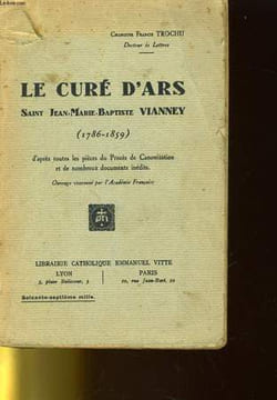 LE CURE D'ARS SAINT JEAN-MARIE-BAPTISTE VIANNEY (1786-1859). CHANOINE FRANCIS TROCHU