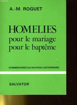 HOMELIES POUR LE MARIAGE POUR LE BAPTEME - COMMENTAIRES DU NOUVEAU LECTIONNAIRE. A.-M. ROGUET