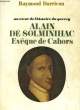 AU COEUR DE L'HISTOIRE DU QUERCY - ALAIN DE SOLMINIHAC - EVEQUE DE CAHORS (1593-1659). RAYMOND DARRICAU