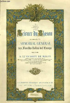 LE SCIENCE DU BLASON ACCOMPAGNEE D'UN ARMORIAL GENERAL DES FAMILLES NOBLES DE L'EUROPE. M. LE VICOMTE DE MAGNY