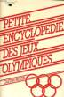 PETITE ENCYLOPEDIE DES JEUX OLYMPIQUES - TOUT SUR LES J.O. D'ATHENES A MOSCOU. GASTON MEYER