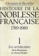 HISTOIRE DE LA NOBLESSE FRANCAISE 1789-1989 - 1. LES ARISTOCRATES DE LA REVOLUTION AU SECOND EMPIRE. CHRISTIAN DE BARTILLAT.