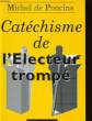 CATECHISME DE L'ELECTEUR TROMPE. MICHEL DE PONCINS