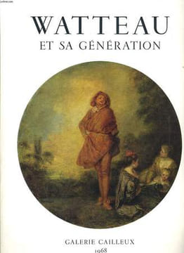 WATTEAU ET SA GENERATION - GALERIE CAILLEUX 1968. COLLECTIF
