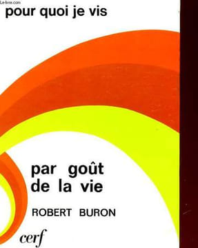 POUR QUOI JE VIS, PAR GOUT DE LA VIE. ROBERT BURON