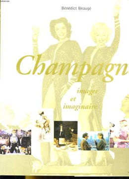 CHAMPAGNE. IMAGES ET IMAGINAIRE. BENEDICT BEAUGE
