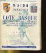 GUIDE PRATIQUE LA COTE BASQUE - BAYONNE - ANGLET - BIARRITZ - SAINT-JEAN-DE-LUZ - HENDAYE - SAINT-JEAN-PIED-DE-PORT. COLLECTIF