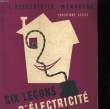 L'ELERCTRICITE MENAGERE - SIX LECONS D'ELECTRICITE. CHRISTIANE COSSUS