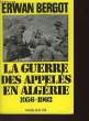 LA GUERRE DES APPELES EN ALGERIE 1956-1962. BERGOT ERWAN