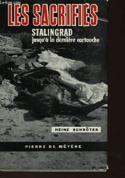LES SACRIFIES STALINGRAD JUSQU'A LA DERNIERE CARTOUCHE. SCHRÖTER HEINZ