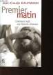 PREMIER MATIN - COMMENT NAIT UNE HISTOIRE D'AMOUR. KAUFFMANN JEAN CLAUDE