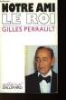NOTRE AMI LE ROI. PERRAULT GILLES