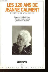 LES 120 ANS DE JEANNE CALMENT - DOYENNE DE L'HUMANITE