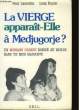 LA VIERGE APPARAIT ELLE A MEDJUGORJE ?. LAURENTIN R. & RUPCIC L.