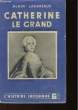 CATHERINE LE GRAND - LE ROMAN D'UN COUPLE IMPERIAL. LAUBREAUX ALAIN