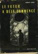 LE FUTUR A DEJA COMMENCE - DIE ZUKUNFT HAT SCHON BEGONNEN. JUNCK ROBERT