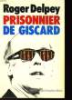 PRISONNIER DE GISCARD. DELPEY ROGER