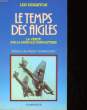 LE TEMPS DES AIGLES - LA VERITE SUR LA BATAILLE D'ANGLETERRE. DEIGHTON LEN