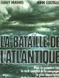 LA BATAILLE DE L'ATLANTIQUE. HUGHES TERRY ET COSTELLO JOHN