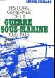 HISTOIRE GENERALE DE LA GUERRE SOUS-MARINE 1939-1945. PEILLARD LEONCE