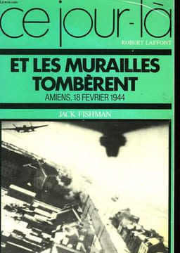 ET LES MURAILLES TOMBERENT - AMIENS 18 FEVRIER 1944. FISHMAN JACK