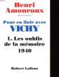 POUR EN FINIR AVEC VICHY - 1 - LES OUBLIS DE LA MEMOIRE 1940. AMOUROUX HENRI