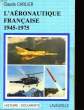 L'AERONAUTIQUE FRANCAISE 1945-1975. CARLIER CLAUDE