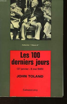LES 100 DERNIERS JOURS 27 JANVIER - 8 MAI 1945. TOLAND JOHN