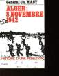 HISTOIRE D'UNE REBELLION - ALGER 8 NOVEMBRE 1942. MAST GENERAL D'ARMEE CH.