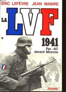 LA LVF 1941 - PAR 40° DEVANT MOSCOU