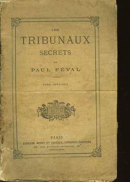LES TRIBUNAUX SECRETS OUVRAGE HISTORIQUE - TOME 7. FEVAL PAUL