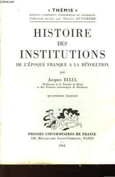 HISTOIRE DES INSTITUTIONS DE L'EPOQUE FRANQUE A LA REVOLUTION. ELLUL JACQUES