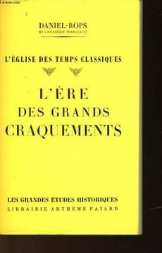 L'EGLISE DES TEMPS CLASSIQUES - L'ERE DES GRANDS CRAQUEMENTS. ROPS DANIEL