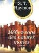 MEFIEZ-VOUS DES NATURES MORTES. HAYMON S.T.