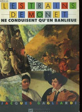 LES TRAINS DE MONET NE CONDUISENT QU'EN BANLIEUE. GAGLIARDI JACQUES