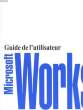 GUIDE DE L'UTILISATEUR DE WORKS POUR WINDOWS - VERSION 2.0. MICROSOFT