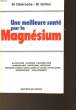 UNE MEILLEURE SANTE PAR LE MAGNESIUM. DR DELAROCHE ET DR GRILLOT