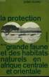 LA PROTECTION DE LA GRANDE FAUNE ET DES HABITATS NATURELS EN AFRIQUE CENTRALE ET ORIENTALE. HUXLEY JULIAN