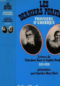 LES DERNIERS PURITAINS - PIONNIERS D'AMERIQUE 1851-1920 - LETTRES DE THEODORE BOST ET SOPHIE BONJOUR
