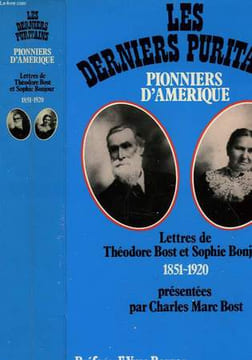 LES DERNIERS PURITAINS - PIONNIERS D'AMERIQUE 1851-1920 - LETTRES DE THEODORE BOST ET SOPHIE BONJOUR. BOST CHARLES MARC